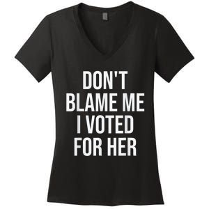 DonT Blame Me I Voted For Kamala Pro Harris Supporter Women's V-Neck T-Shirt