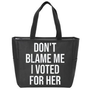 DonT Blame Me I Voted For Kamala Pro Harris Supporter Zip Tote Bag