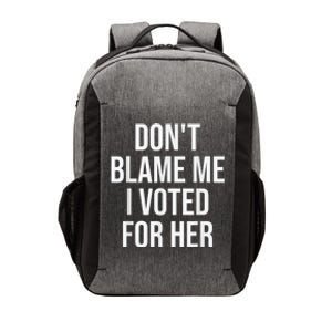 DonT Blame Me I Voted For Kamala Pro Harris Supporter Vector Backpack