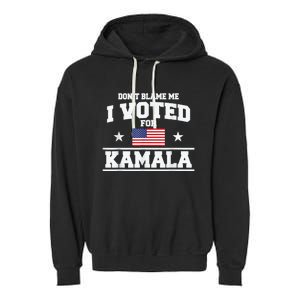 DonT Blame Me I Voted For Kamala Pro Harris Supporter Garment-Dyed Fleece Hoodie