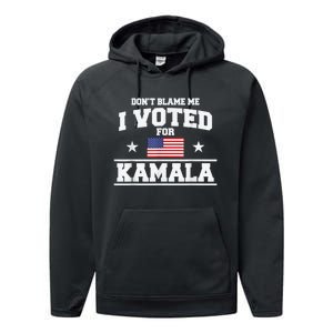 DonT Blame Me I Voted For Kamala Pro Harris Supporter Performance Fleece Hoodie