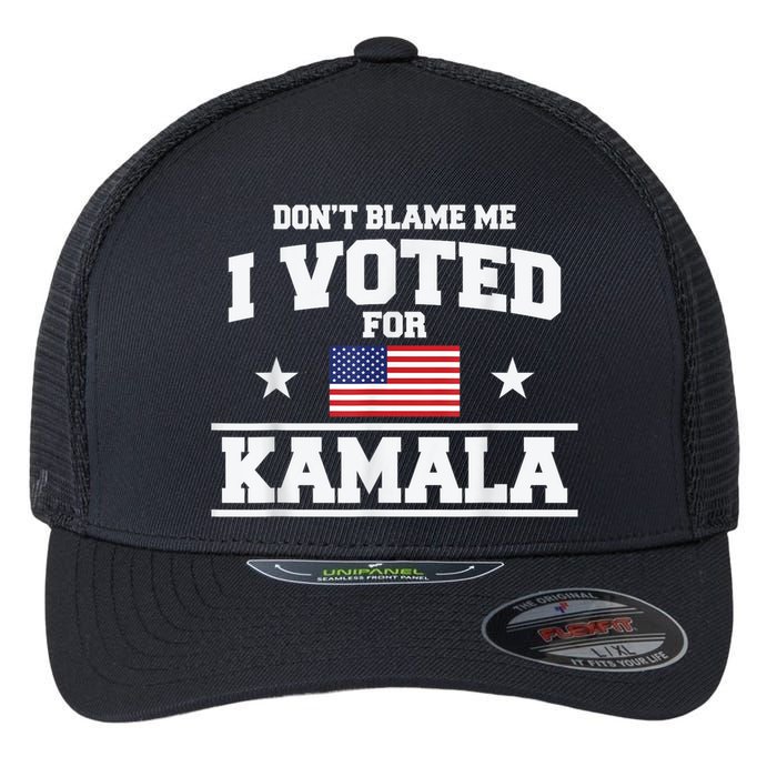 DonT Blame Me I Voted For Kamala Pro Harris Supporter Flexfit Unipanel Trucker Cap