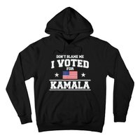 DonT Blame Me I Voted For Kamala Pro Harris Supporter Hoodie