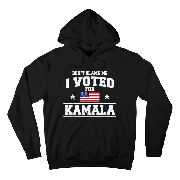 DonT Blame Me I Voted For Kamala Pro Harris Supporter Hoodie