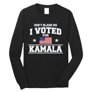 DonT Blame Me I Voted For Kamala Pro Harris Supporter Long Sleeve Shirt