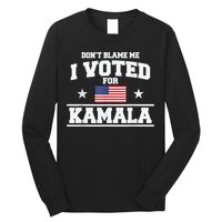 DonT Blame Me I Voted For Kamala Pro Harris Supporter Long Sleeve Shirt