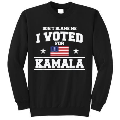 DonT Blame Me I Voted For Kamala Pro Harris Supporter Sweatshirt