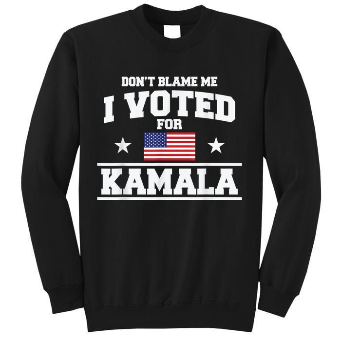 DonT Blame Me I Voted For Kamala Pro Harris Supporter Sweatshirt