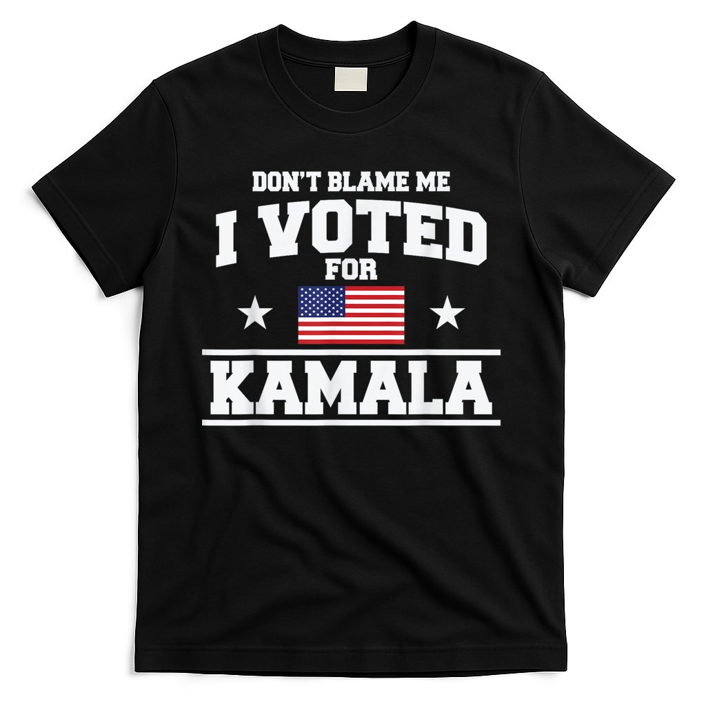 DonT Blame Me I Voted For Kamala Pro Harris Supporter T-Shirt
