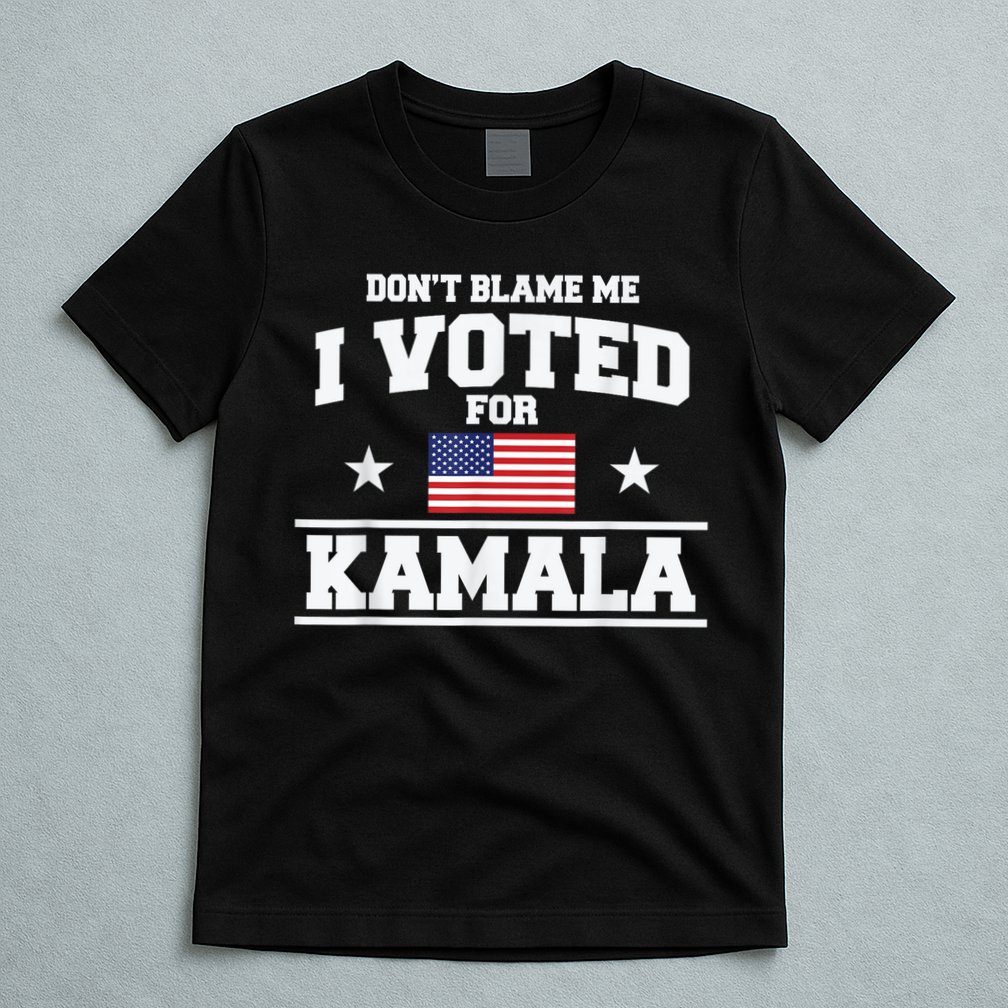 DonT Blame Me I Voted For Kamala Pro Harris Supporter T-Shirt