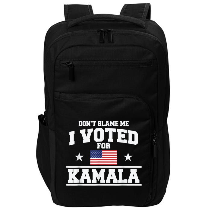 DonT Blame Me I Voted For Kamala Pro Harris Supporter Impact Tech Backpack
