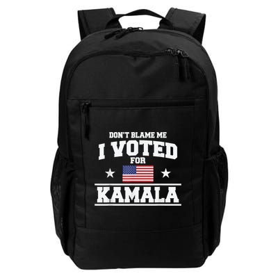 DonT Blame Me I Voted For Kamala Pro Harris Supporter Daily Commute Backpack