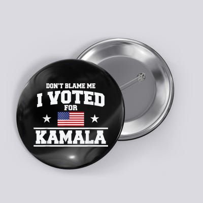 DonT Blame Me I Voted For Kamala Pro Harris Supporter Button
