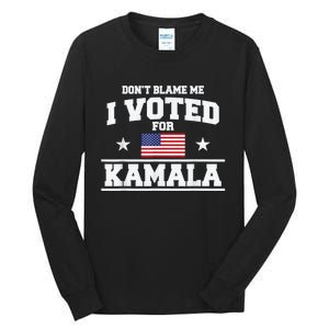 DonT Blame Me I Voted For Kamala Pro Harris Supporter Tall Long Sleeve T-Shirt