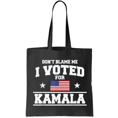 DonT Blame Me I Voted For Kamala Pro Harris Supporter Bag