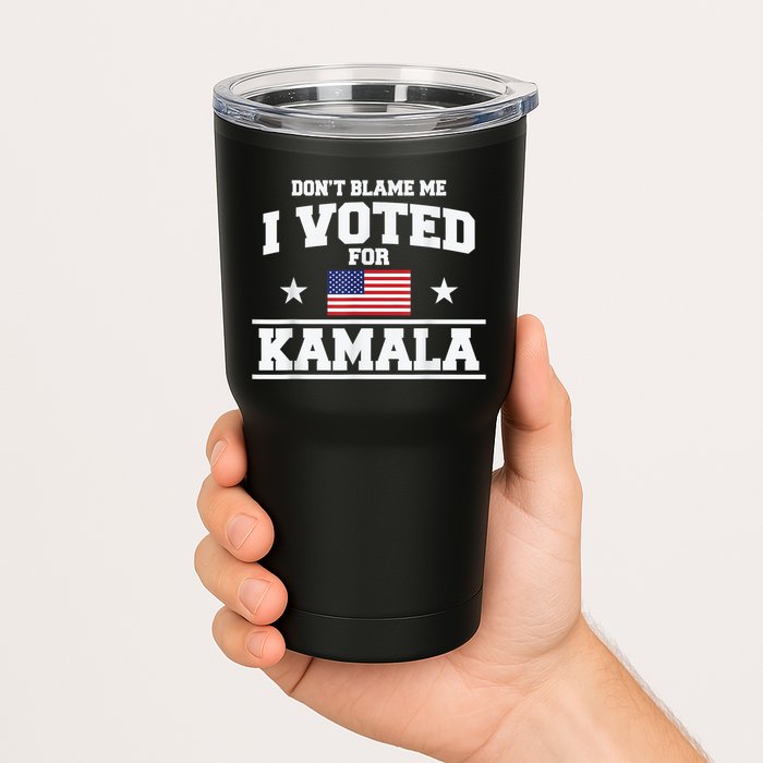 DonT Blame Me I Voted For Kamala Pro Harris Supporter Tumbler