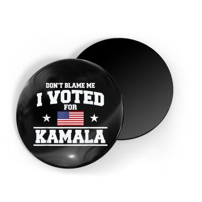 DonT Blame Me I Voted For Kamala Pro Harris Supporter Magnet