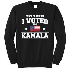 DonT Blame Me I Voted For Kamala Pro Harris Supporter Tall Sweatshirt