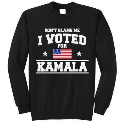 DonT Blame Me I Voted For Kamala Pro Harris Supporter Tall Sweatshirt