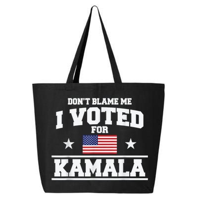 DonT Blame Me I Voted For Kamala Pro Harris Supporter 25L Jumbo Tote