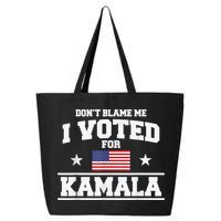 DonT Blame Me I Voted For Kamala Pro Harris Supporter 25L Jumbo Tote