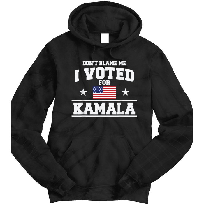 DonT Blame Me I Voted For Kamala Pro Harris Supporter Tie Dye Hoodie