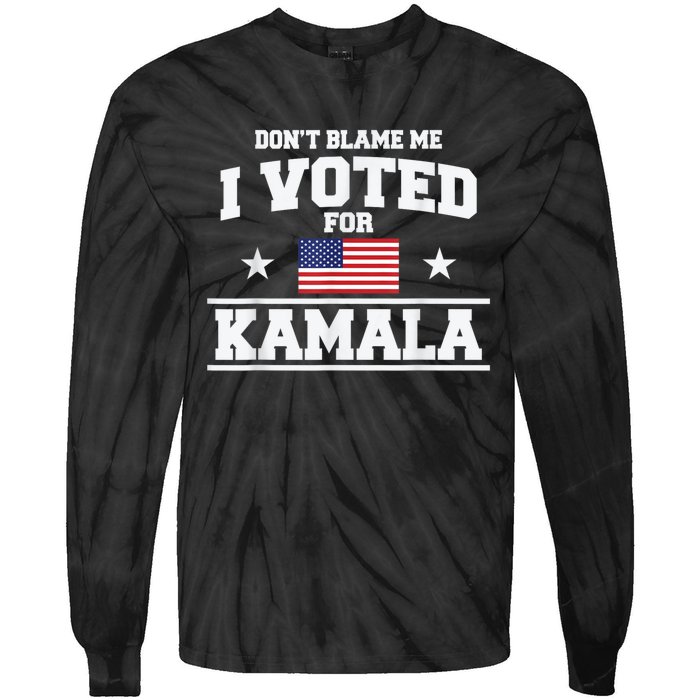 DonT Blame Me I Voted For Kamala Pro Harris Supporter Tie-Dye Long Sleeve Shirt