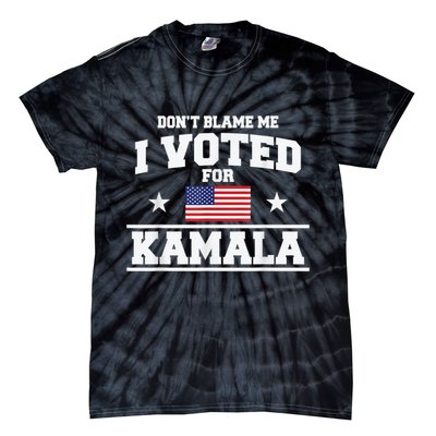DonT Blame Me I Voted For Kamala Pro Harris Supporter Tie-Dye T-Shirt