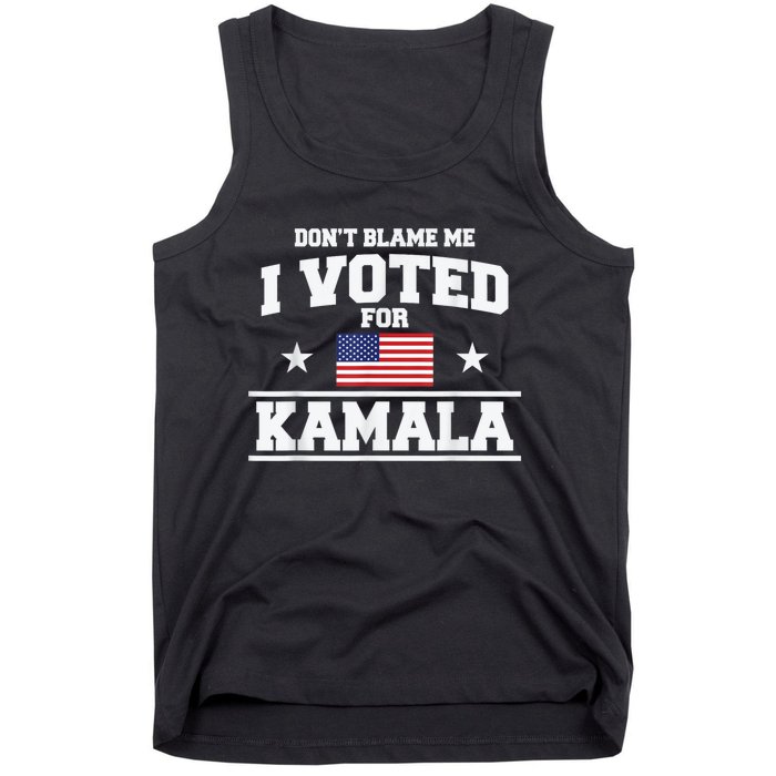 DonT Blame Me I Voted For Kamala Pro Harris Supporter Tank Top