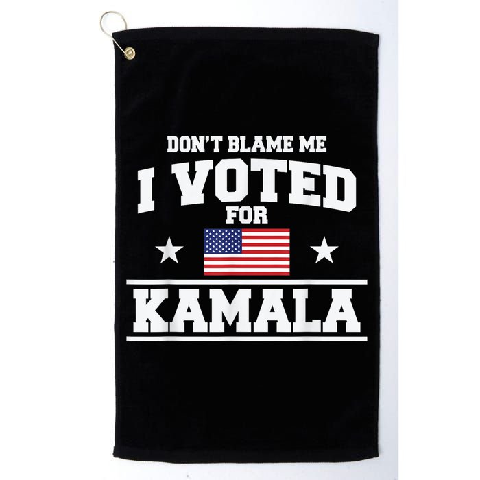 DonT Blame Me I Voted For Kamala Pro Harris Supporter Golf Towel