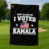 DonT Blame Me I Voted For Kamala Pro Harris Supporter Golf Towel