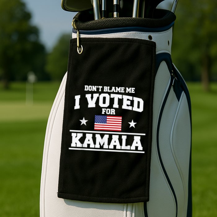 DonT Blame Me I Voted For Kamala Pro Harris Supporter Golf Towel