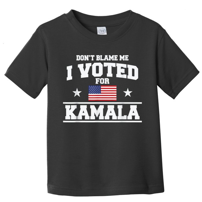 DonT Blame Me I Voted For Kamala Pro Harris Supporter Toddler T-Shirt
