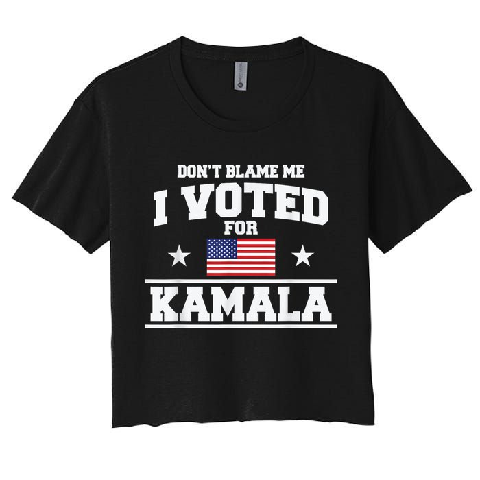 DonT Blame Me I Voted For Kamala Pro Harris Supporter Crop Top