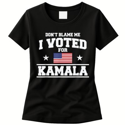 DonT Blame Me I Voted For Kamala Pro Harris Supporter Womens T-Shirt
