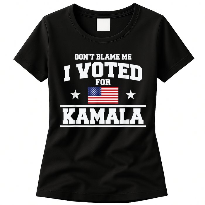 DonT Blame Me I Voted For Kamala Pro Harris Supporter Womens T-Shirt