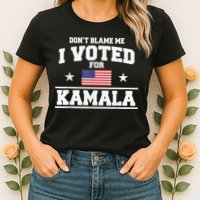 DonT Blame Me I Voted For Kamala Pro Harris Supporter Womens T-Shirt
