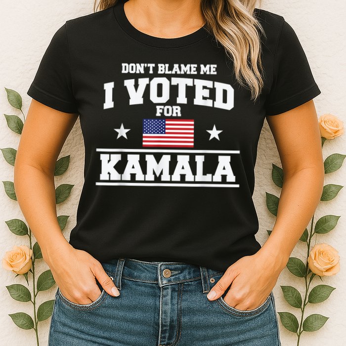 DonT Blame Me I Voted For Kamala Pro Harris Supporter Womens T-Shirt