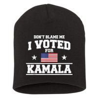 DonT Blame Me I Voted For Kamala Pro Harris Supporter Short Acrylic Beanie