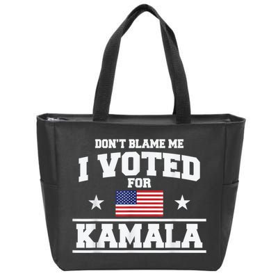 DonT Blame Me I Voted For Kamala Pro Harris Supporter Zip Tote Bag