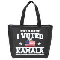 DonT Blame Me I Voted For Kamala Pro Harris Supporter Zip Tote Bag