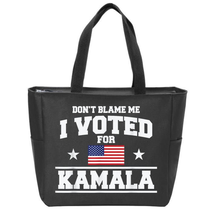 DonT Blame Me I Voted For Kamala Pro Harris Supporter Zip Tote Bag