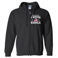 DonT Blame Me I Voted For Kamala Pro Harris Supporter Full Zip Hoodie