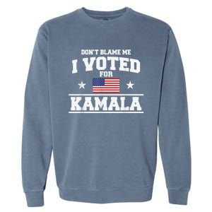 DonT Blame Me I Voted For Kamala Pro Harris Supporter Garment-Dyed Sweatshirt