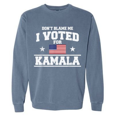 DonT Blame Me I Voted For Kamala Pro Harris Supporter Garment-Dyed Sweatshirt