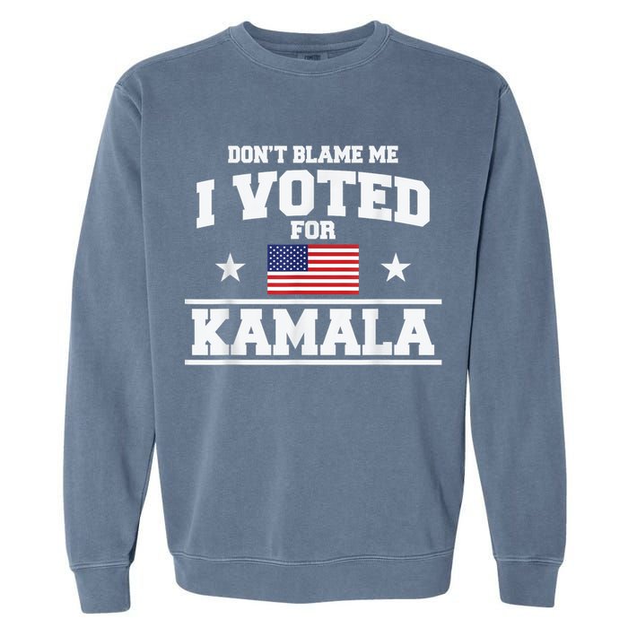 DonT Blame Me I Voted For Kamala Pro Harris Supporter Garment-Dyed Sweatshirt