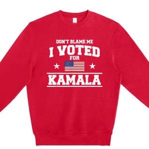 DonT Blame Me I Voted For Kamala Pro Harris Supporter Premium Crewneck Sweatshirt