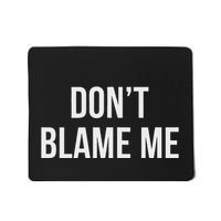 DonT Blame Me Mousepad
