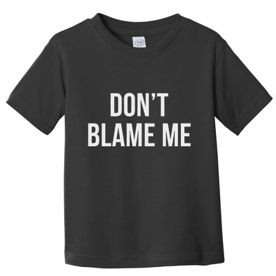 DonT Blame Me Toddler T-Shirt