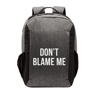 DonT Blame Me Vector Backpack